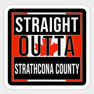 Straight Outta Strathcona County Design - Gift for Alberta With Strathcona County Roots Sticker